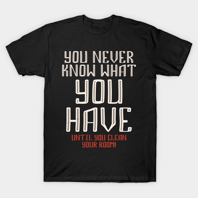 You never know what you have - funny quote T-Shirt by Naumovski